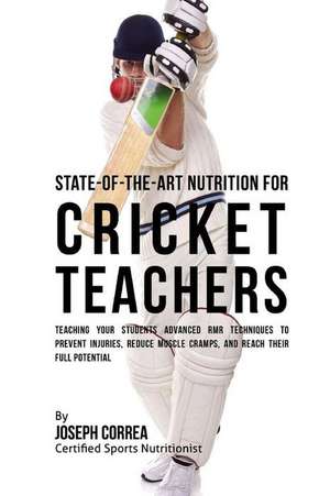 State-Of-The-Art Nutrition for Cricket Teachers de Correa (Certified Sports Nutritionist)