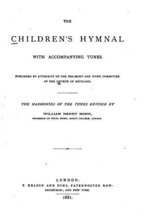 The Children's Hymnal, with Accompanying Tunes de Monk, William Henry