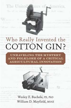 Who Really Invented the Cotton Gin? de Wesley F. Buchele Phd