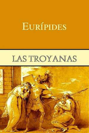 Las Troyanas de Euripides