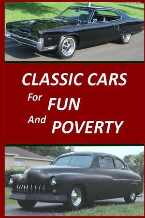 Classic Cars for Fun and Poverty de Ed Zukusky