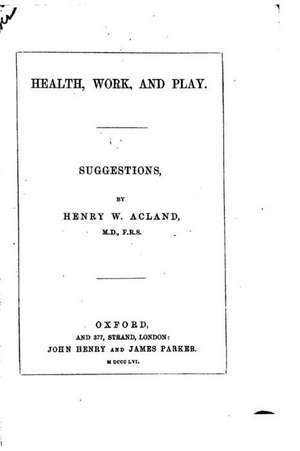 Health, Work, and Play, Suggestions de Henry W. Acland