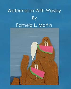 Watermelon with Wesley de Pamela L. Martin