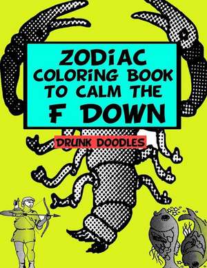 Zodiac Coloring Book to Calm the F Down de Drunk Doodles