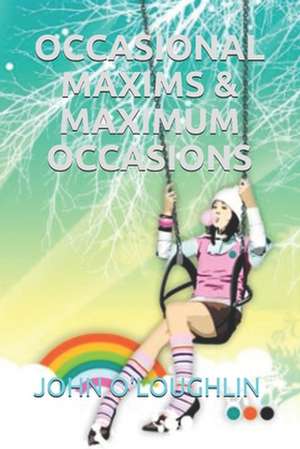 Occasional Maxims & Maximum Occasions de John O'Loughlin