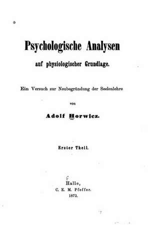 Psychologische Analysen Auf Physiologischer Grundlage de Adolf Horwicz