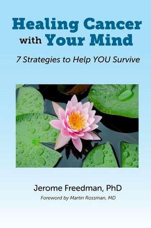 Healing Cancer with Your Mind de Dr Jerome Freedman