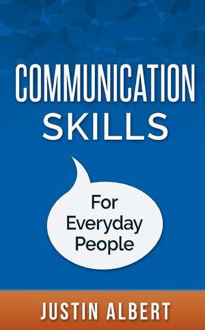 Communication Skills for Everyday People de Justin Albert