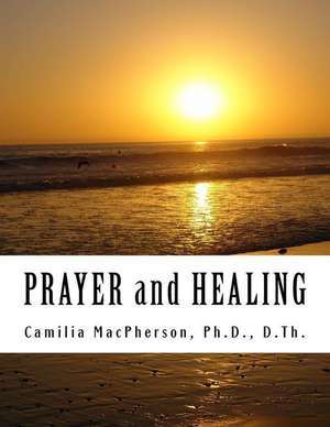 Prayer and Healing de Dr Camilia MacPherson