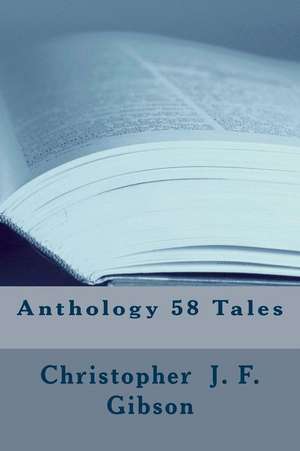 Anthology 58 Tales de Christopher J. F. Gibson