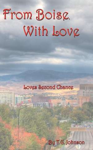 From Boise, with Love de T. G. Johnson