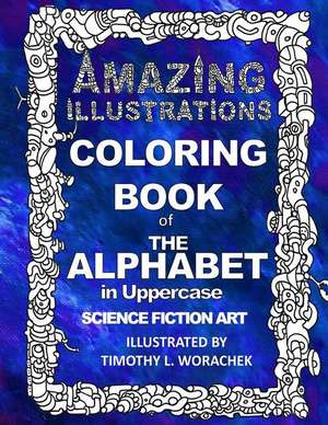 Amazing Illustrations-The Alphabet in Upper Case de Timothy L. Worachek