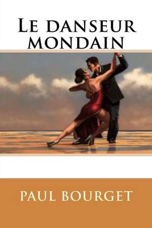 Le Danseur Mondain de M. Paul Bourget