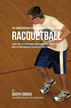 The Comprehensive Guidebook to Using Your Rmr in Racquetball de Correa (Certified Sports Nutritionist)