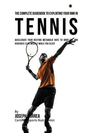 The Complete Guidebook to Exploiting Your Rmr in Tennis de Correa (Certified Sports Nutritionist)