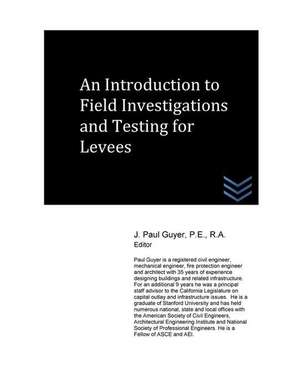 An Introduction to Field Investigations and Testing for Levees de J. Paul Guyer