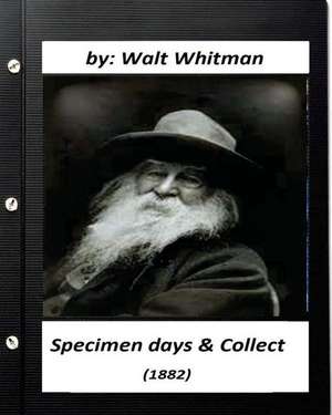 Specimen Days & Collect (1882) by Walt Whitman (Original Classics) de Walt Whitman