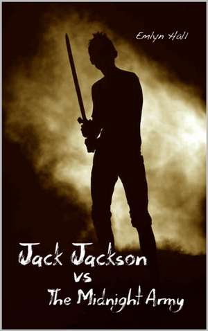 Jack Jackson Vs the Midnight Army de Emlyn Hall