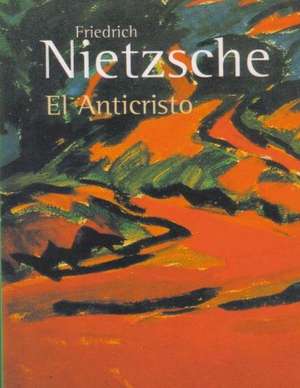 El Anticristo de Friedrich Wilhelm Nietzsche