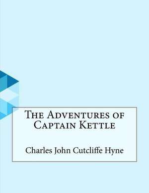 The Adventures of Captain Kettle de Charles John Cutcliffe Hyne