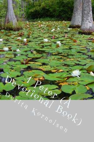 1 Peter (a Devotional Book) de Dorita Lynn Kornelsen