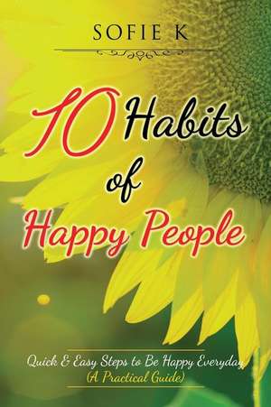 10 Habits of Happy People de Sofie K