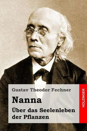 Nanna. Uber Das Seelenleben Der Pflanzen de Gustav Theodor Fechner