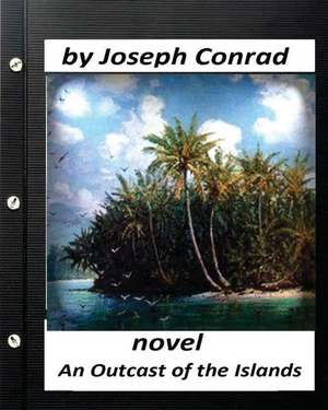 An Outcast of the Islands.Novel by Joseph Conrad (Classics) de Joseph Conrad