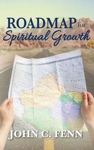 Roadmap for Spiritual Growth de John C. Fenn