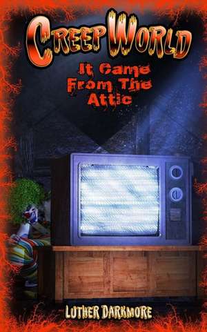 It Came from the Attic ( Creep World #1) de Luther Darkmore