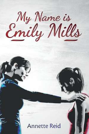 My Name Is Emily Mills de Annette Reid