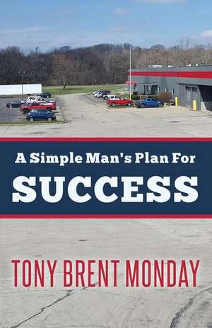 A Simple Man's Plan for Success de Tony Brent Monday