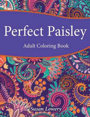 Perfect Paisley Adult Coloring Book de Susan Lowery