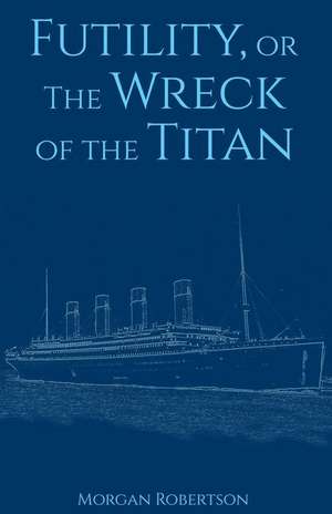 Futility, or the Wreck of the Titan de Morgan Robertson