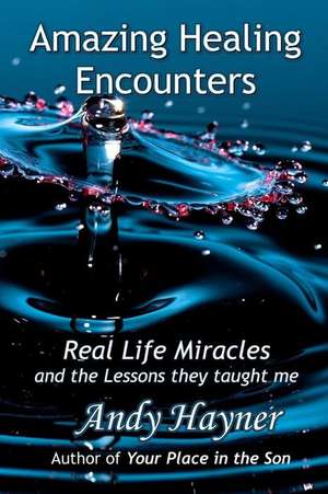 Amazing Healing Encounters de Andy Hayner