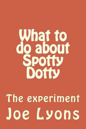 What to Do about Spotty Dotty de Joe Lyons