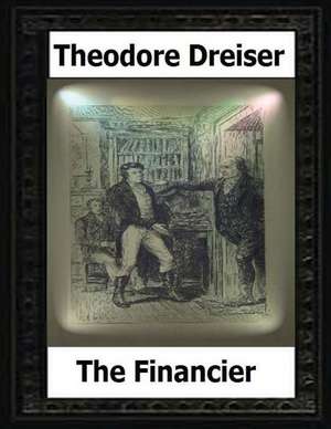 The Financier; A Novel (1912) by Theodore Dreiser de Theodore Dreiser