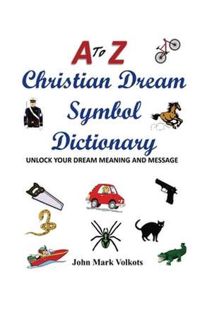 A to Z Christian Dream Symbols Dictionary de John Mark Volkots