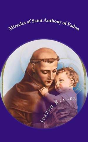 Miracles of Saint Anthony of Padua de Joseph a. Keller