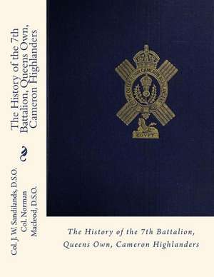 The History of the 7th Battalion, Queens Own, Cameron Highlanders de Col J. W. Sandilands D. S. O.