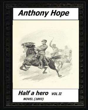 Half a Hero (1893) Volume II by de Anthony Hope