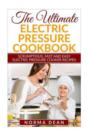 The Ultimate Electric Pressure Cookbook de Norma Dean