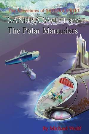 Sandra Swift and the Polar Marauders de Michael Wolff