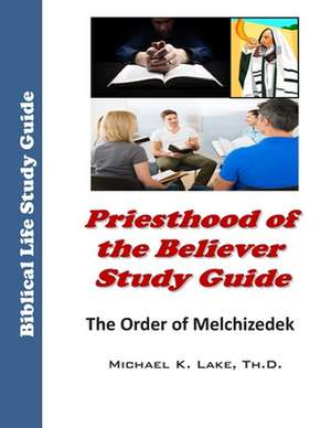 Priesthood of the Believer Study Guide de Michael K. Lake Th D.