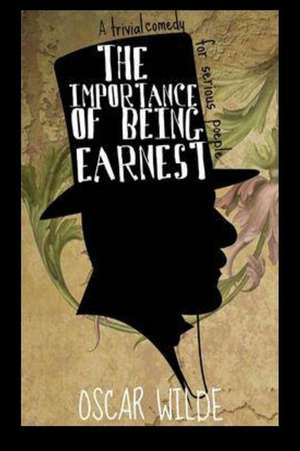 The Importance of Being Earnest a Trivial Comedy for Serious People de Oscar Wilde