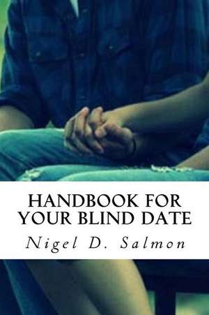 Handbook for Your Blind Date de Nigel D. Salmon