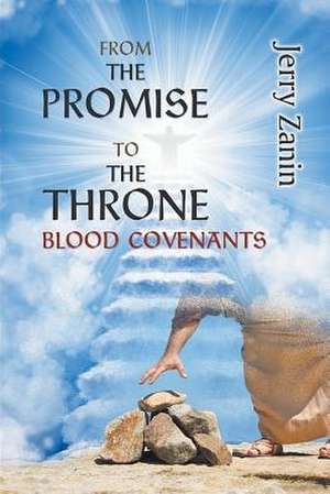 From the Promise to the Throne - Blood Covenants de Jerry Zanin