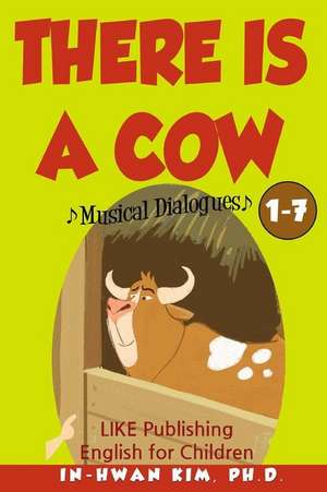 There Is a Cow Musical Dialogues de In-Hwan Kim Ph. D.