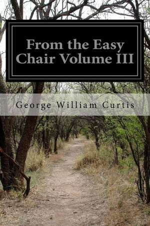 From the Easy Chair Volume III de George William Curtis