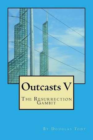 Outcasts V de Douglas Todt